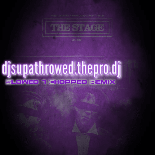 The Stage Ep Slowed & Chopped By DJ SupaThrowed