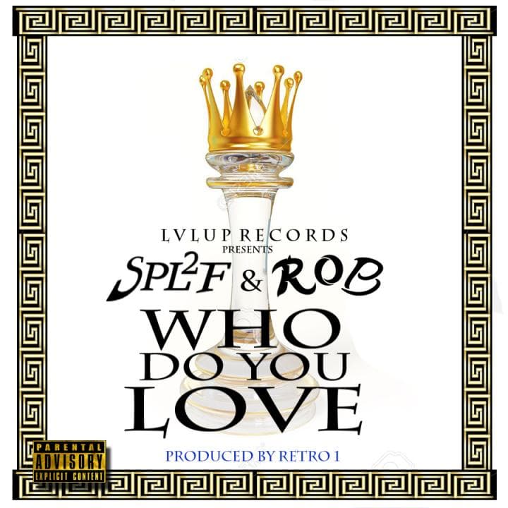 WHO DO YOU LOVE ? --- FT. R.O.B (GODismyPLUG) & LIFF THA SPLIF (GUY_TRILLBY)