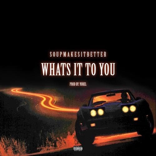 What's It To You Prod By.Yorel