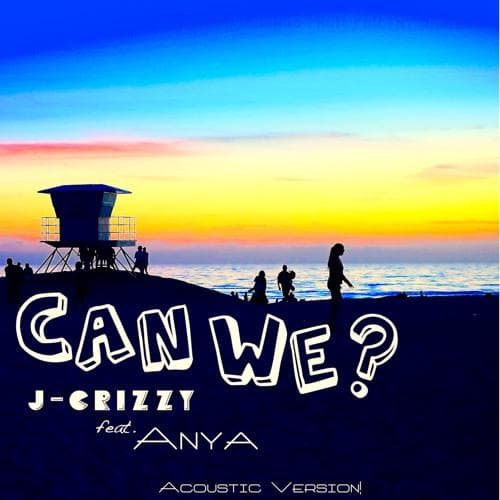 J-Crizzy feat. Anya "Can We" (Acoustic Version)