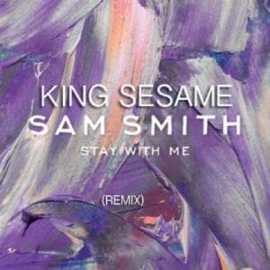 King_Sesame_Stay_with_me_Remix
