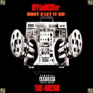 01 BOUT TO LET IT GO ft. THE DREAM
